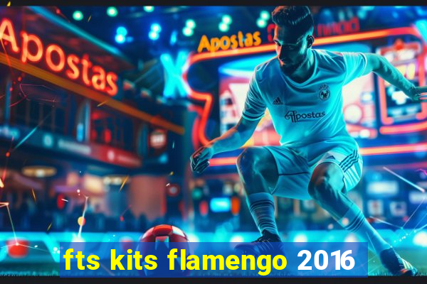 fts kits flamengo 2016